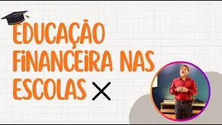 EDUCAÇÃO FINANCEIRA NAS ESCOLAS