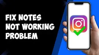 How to Fix Instagram Notes Not Working Problem (Solved)