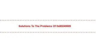 Solutions to the Problems of 0x80240009