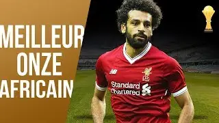 CAN 2019 : Meilleur Onze Africain de la phase des Groupes