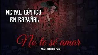 No Te Sé Amar – Metal Gótico Sinfónico Original en Español | Himno oscuro de desamor y corazón roto