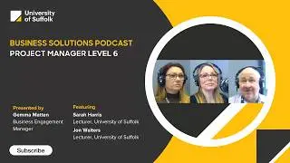 Business Solutions Podcast: Project Manager Level 6 Degree Apprenticeship