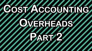 Cost Accounting - Overheads II | CA/CMA Inter