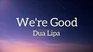 Dua Lipa - We're Good