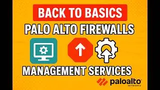 Back to Basics: Understanding the Palo Alto Firewall Management Plane & Services
