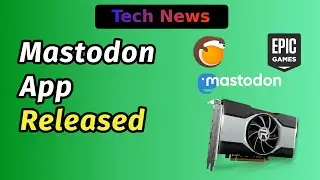 AMD 6600XT GPU, Mastodon App Release, Android Privacy Labels