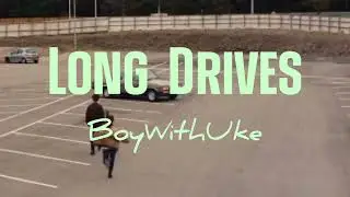 BoyWithUke - Long Drives (Lirik+Terjemahan)