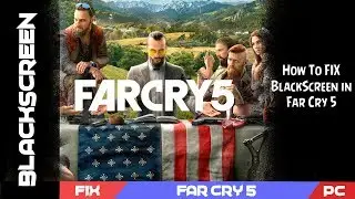 BLACKSCREEN [FIX] - Far Cry 5 100% Work