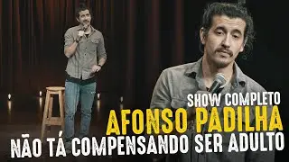 AFONSO PADILHA - NÃO TÁ COMPENSANDO SER ADULTO - SHOW COMPLETO