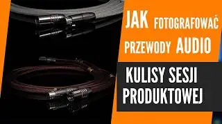Sesja Produktowa Przewodów Audio. Kulisy Fotografii Produktowej