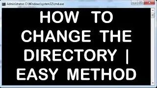 Windows Command Line Tutorials - 7 - HOW TO CHANGE DIRECTORY | HOW TO OPEN CMD FROM A DIRECTORY