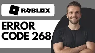 How To Fix Roblox Error 268 - Full Guide (2024)