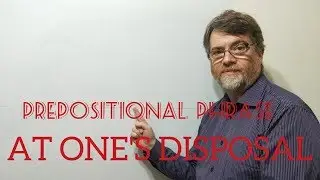 English Tutor Nick P Prepositional Phrase (14) At One's Disposal