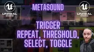 Unreal Engine 5 - Metasound Trigger Repeat, Threshold, Select, Toggle