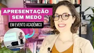 Como ARRASAR na APRESENTAÇÃO de trabalho em EVENTO acadêmico