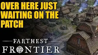 Just Waiting on the Patch Update | Farthest Frontier | City Builder Survival Game | #5