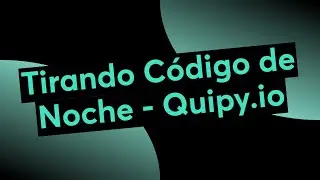 Tirando Codigo de Noche - Quipy.io