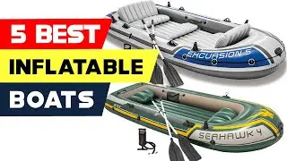 Top 5 Best Inflatable Boats Reviews of 2024