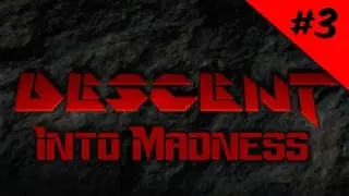 Descent into Madness - Part 3