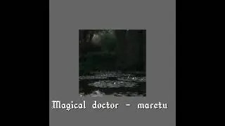 MARETU - magical doctor // slowed