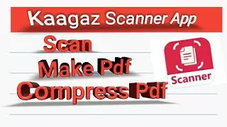 How to use Kaagaz Scanner App || Scan || Make PDF || Compress your PDF || in Kaagaz Scanner