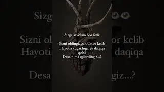 Savol...sizni oldigizga doktor kelib dovomi.....🥺🥺🥺