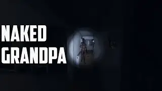 Naked Grandpa — Phasmophobia