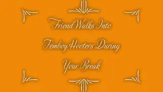 Friend Walks Into Femboy Hooters During Your Break(MFM Asmr)