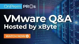 VMware Q&A hosted by xByte  | xByte OnPrem Pros