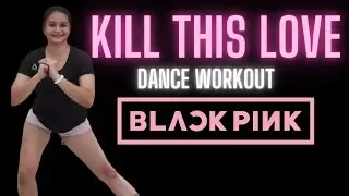 KILL THIS LOVE - BLACKPINK | DANCE WORKOUT | DANCE EXERCISE