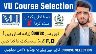 How to Course Selection for Virtual University VU Course Selection 