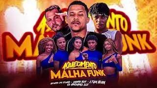 AQUECIMENTO MALHA FUNK - GUINHO RDF, A FADA NEGRA, AFINHO DO FLUXO, AS ABUSADAS SLZ