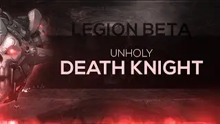 FinalBossTV - WoW LEGION Beta | Unholy Death Knight [2nd Pass]