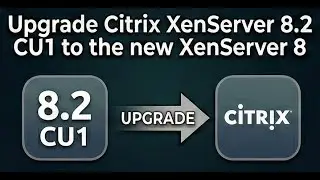 Upgrade Citrix XenServer 8.2 CU1 to the new XenServer 8