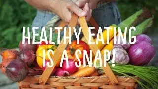 Healthy Eating is a SNAP!