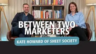 Between Two Marketers: Kate Howard of The Sheet Society