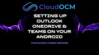 CloudOCM - Setting up Outlook OneDrive and Teams on your Android