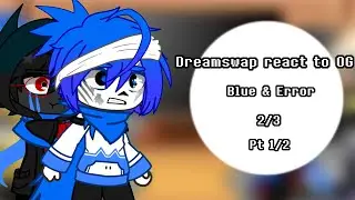 Dreamswap react to Original ||Blue & Error || 2/3 || Pt. 1/2 || No ships ||