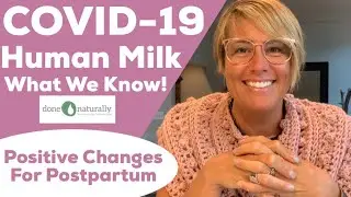 COVID-19 & Human Milk! What We Know! And Positive Postpartum Changes!
