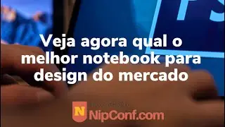 Conheça os melhores notebook para design do mercado.