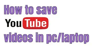 How to save youtube video in pc/laptop || Quick and Easy 2019