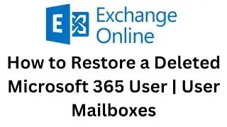 33. How to Restore a Deleted Microsoft 365 User | User Mailboxes