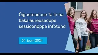 Õigusteaduse Tallinna bakalaureuseõppe sessioonõppe infotund 2024