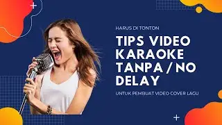 Tips cepat agar video karaoke anda tanpa delay ataui no delay