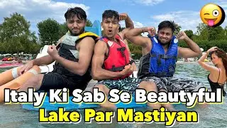 Aj Italy Ki Lake Par Level Kar Diya😜| Mastiyan Hi Mastiyan😯