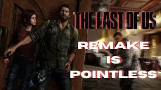 The Last Of Us Remake Is Pointless