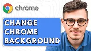How To Change Google Chrome Background [2025 Guide]