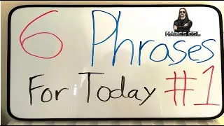 6 Phrases Today Part I