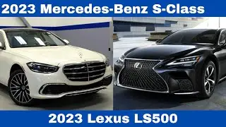 2023 Mercedes-Benz S-Class Vs 2023 Lexus LS500 Comparison Review
