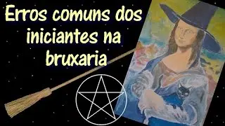 Erros comuns dos iniciantes na bruxaria